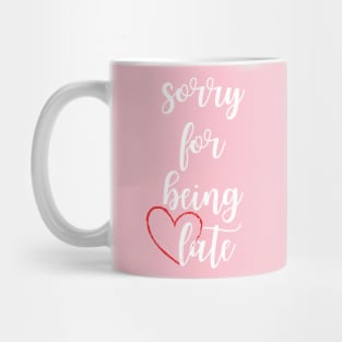 Sorry for being late - funny date text Mug